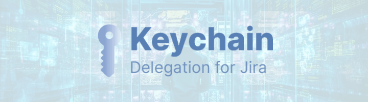 Introducing Keychain – The most comprehensive delegation solution on Jira